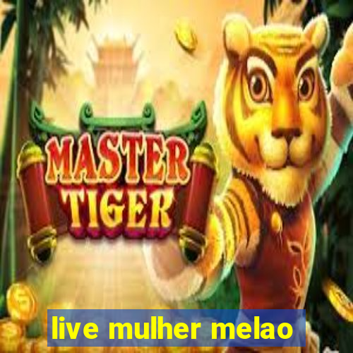 live mulher melao